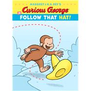Curious George in Follow That Hat! by Rey, Margret; Rey, H. A.; Charlesworth, Liza; Brylewska, Fran; Brylewski, David, 9781328737182