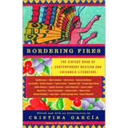 Bordering Fires : The Vintage Book of Contemporary Mexican and Chicana/Chicano Literature by GARCA, CRISTINA, 9781400077182