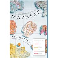 Maphead Charting the Wide, Weird World of Geography Wonks by Jennings, Ken, 9781439167182