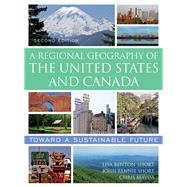A Regional Geography of the United States and Canada Toward a Sustainable Future by Benton-Short, Lisa; Short, John Rennie; Mayda, Chris, 9781442277182