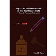 Impact of Communication in the Healthcare Field by Taylor, Carol J.; Barrett, Bobby, Jr.; Salee, Elan; Taylor, Leith A., 9781450577182