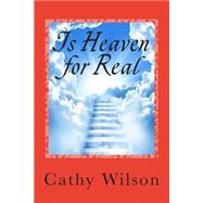 Is Heaven for Real by Wilson, Cathy, 9781500827182