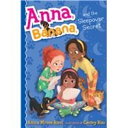 Anna, Banana, and the Sleepover Secret by Rissi, Anica Mrose; Kuo, Cassey, 9781534417182