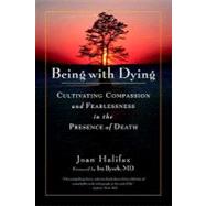 Being with Dying by Halifax, Joan; Byock, Ira, 9781590307182