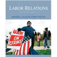 Labor Relations by Sloane, Arthur A; Witney, Fred, 9780136077183