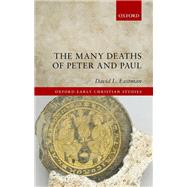 The Many Deaths of Peter and Paul by Eastman, David L., 9780198767183