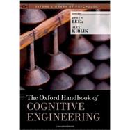 The Oxford Handbook of Cognitive Engineering by Lee, John D.; Kirlik, Alex, 9780199757183