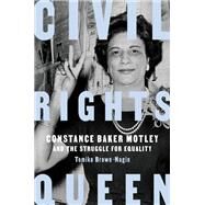 Civil Rights Queen Constance Baker Motley and the Struggle for Equality by Brown-Nagin, Tomiko, 9781524747183