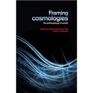 Framing cosmologies The anthropology of worlds by Abramson, Allen; Holbraad, Martin, 9781526107183