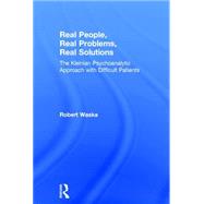 Real People, Real Problems, Real Solutions: The Kleinian Psychoanalytic Approach with Difficult Patients by Waska,Robert, 9781583917183