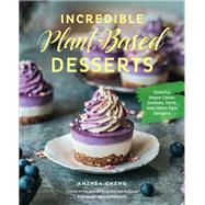 Incredible Plant-Based Desserts Colorful Vegan Cakes, Cookies, Tarts, and other Epic Delights by Cheng, Anthea, 9781631597183