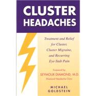 Cluster Headaches, Treatment and Relief Treatment and Relief for Cluster, Cluster Migraine, and Recurring Eye-Stab Pain by Goldstein, Michael, 9781881217183