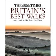 The Times Britains Best Walks 200 Classic Walks From The Times by Somerville, Christopher, 9780008287184