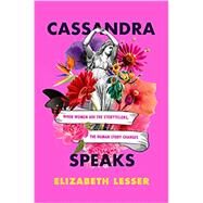 Cassandra Speaks by Lesser, Elizabeth, 9780062887184