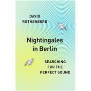 Nightingales in Berlin by Rothenberg, David, 9780226467184