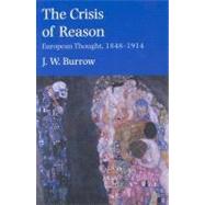 The Crisis of Reason; European Thought, 18481914 by J. W. Burrow, 9780300097184