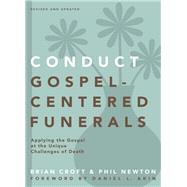 Conduct Gospel-Centered Funerals by Croft, Brian; Newton, Phil A., 9780310517184