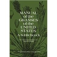 Manual of the Grasses of the United States, Volume Two by U.S. Dept. of Agriculture, A. S. Hitchcock; Hitchcock, A. S., 9780486227184