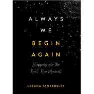 Always We Begin Again by Tankersley, Leeana, 9780800737184