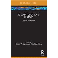 Dramaturgy and History by Caitlin A. Kane, Erin Stoneking, 9781040217184