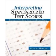 Interpreting Standardized Test Scores : Strategies for Data-Driven Instructional Decision Making by Craig A. Mertler, 9781412937184