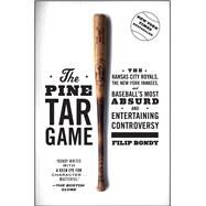 The Pine Tar Game The Kansas City Royals, the New York Yankees, and Baseball's Most Absurd and Entertaining Controversy by Bondy, Filip, 9781476777184