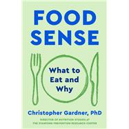 Food Sense What to Eat and Why by Gardner, Christopher, 9781668077184