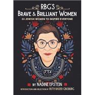 RBG's Brave & Brilliant Women 33 Jewish Women to Inspire Everyone by Epstein, Nadine; Ginsburg, Ruth Bader; Johnson, Bee, 9780593377185