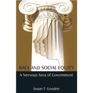 Race and Social Equity: A Nervous Area of Government by Gooden; Susan T, 9780765637185