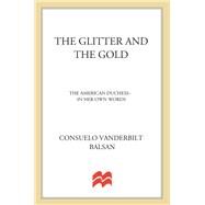 The Glitter and the Gold The American Duchess---in Her Own Words by Balsan, Consuela Vanderbilt, 9781250017185