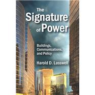 The Signature of Power: Buildings, Communications, and Policy by Lasswell,Harold D., 9781412857185