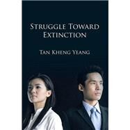 Struggle Towards Extinction by Yeang, Tan Kheng, 9781490767185