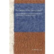 The Demise of the Library School: Personal Reflections on Professional Education in the Modern Corporate University by Cox, Richard J., 9781936117185