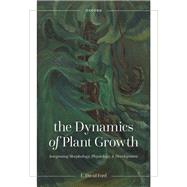 The Dynamics of Plant Growth Integrating Morphology, Physiology, and Development by Ford, E. David, 9780192867186
