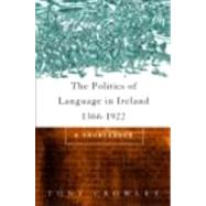 The Politics of Language in Ireland 1366-1922: A Sourcebook by Editor); TONY CROWLEY (S, 9780415157186