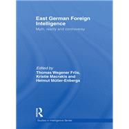 East German Foreign Intelligence: Myth, Reality and Controversy by Macrakis; Kristie, 9780415847186