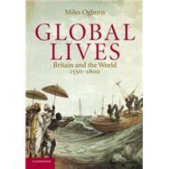 Global Lives: Britain and the World, 1550–1800 by Miles Ogborn, 9780521607186