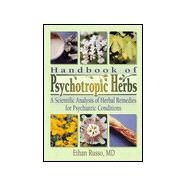 Handbook of Psychotropic Herbs: A Scientific Analysis of Herbal Remedies for Psychiatric Conditions by Russo; Ethan B, 9780789007186