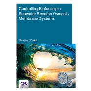 Controlling Biofouling in Seawater Reverse Osmosis Membrane Systems by Dhakal; Nirajan, 9780815357186