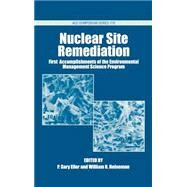 Nuclear Site Remediation First Accomplishments of the Environmental Management Science Program by Eller, P. Gary; Heineman, William, 9780841237186