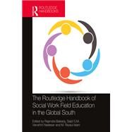 The Routledge Handbook of Social Work Field Education in the Global South by Rajendra Baikady, Sajid S.M., Varoshini Nadesan, and M. Rezaul Islam, 9781032137186
