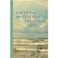 Captive on the High Seas by Rich, Christina, 9781410487186