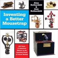Inventing a Better Mousetrap by Rothschild, Alan; Rothschild, Ann; Branwyn, Gareth; Bird, Forrest Morton, M.D., Ph.D., 9781457187186