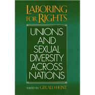 Laboring for Rights: Unions and Sexual Diversity Across Nations by Hunt, Gerald, 9781566397186