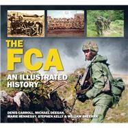 The FCA An Illustrated History by Carroll, Denis; Deegan, Michael; Hennessey, Maria; Kelly, Stephen; Sheehan, William; O'Carroll, Liam, 9781845887186