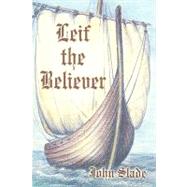 Leif the Believer by Slade, John, 9781893617186