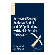 Automated Security Analysis of Android and Ios Applications With Mobile Security Framework by Abraham, Ajin; Dalziel, Henry, 9780128047187