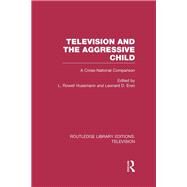 Television and the Aggressive Child: A Cross-national Comparison by Huesmann; L. Rowell, 9780415837187
