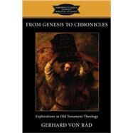 From Genesis to Chronicles : Explorations in Old Testament Theology by Von Rad, Gerhard, 9780800637187