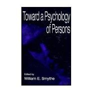 Toward A Psychology of Persons by Smythe, William E., 9780805827187